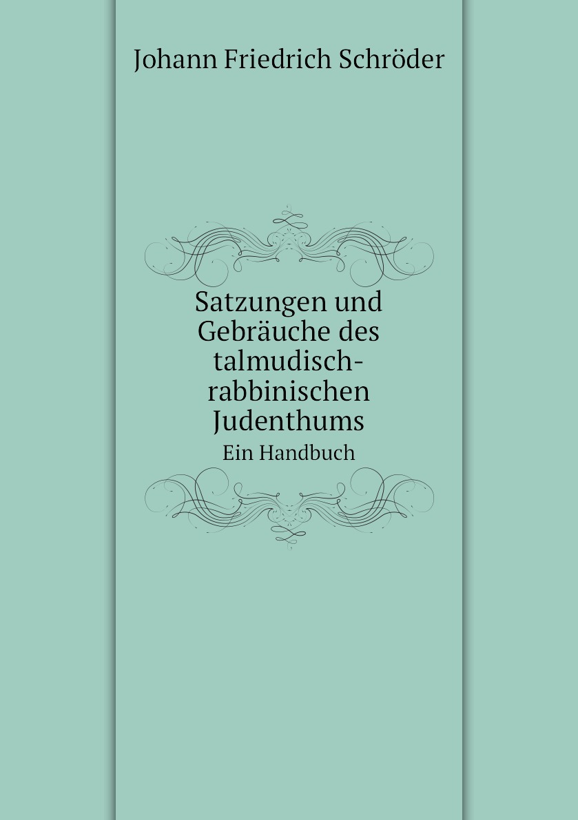 

Satzungen und Gebrauche des talmudisch-rabbinischen Judenthums