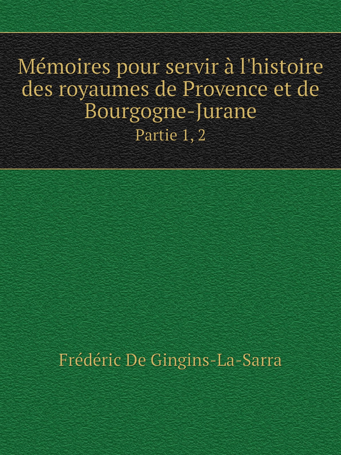 

Memoires pour servir a l'histoire des royaumes de Provence et de Bourgogne-Jurane