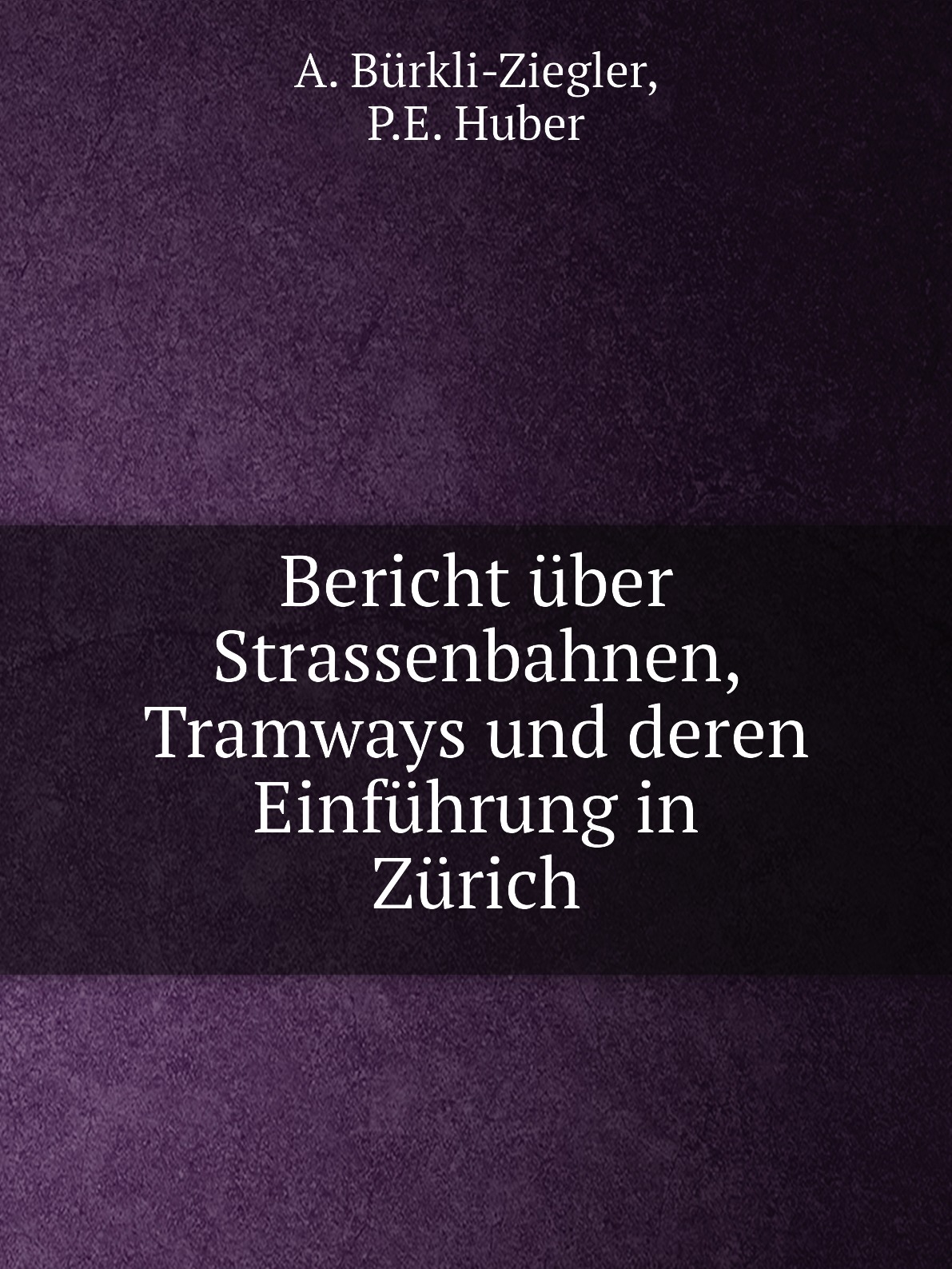 

Bericht uber Strassenbahnen, Tramways und deren Einfuhrung in Zurich