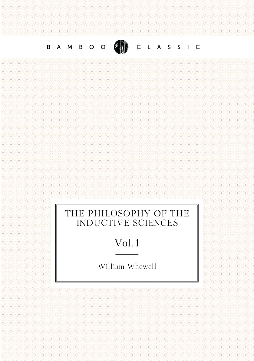 

THE PHILOSOPHY OF THE INDUCTIVE SCIENCES