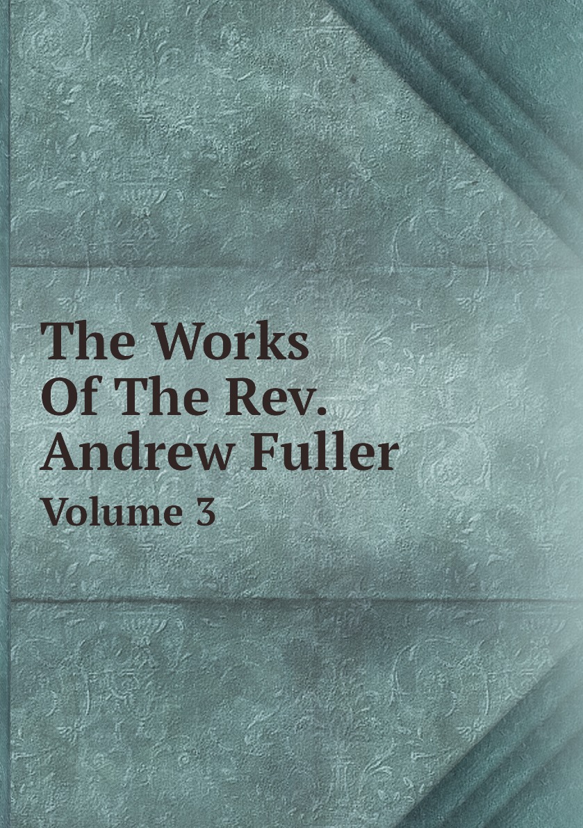 

The Works Of The Rev. Andrew Fuller