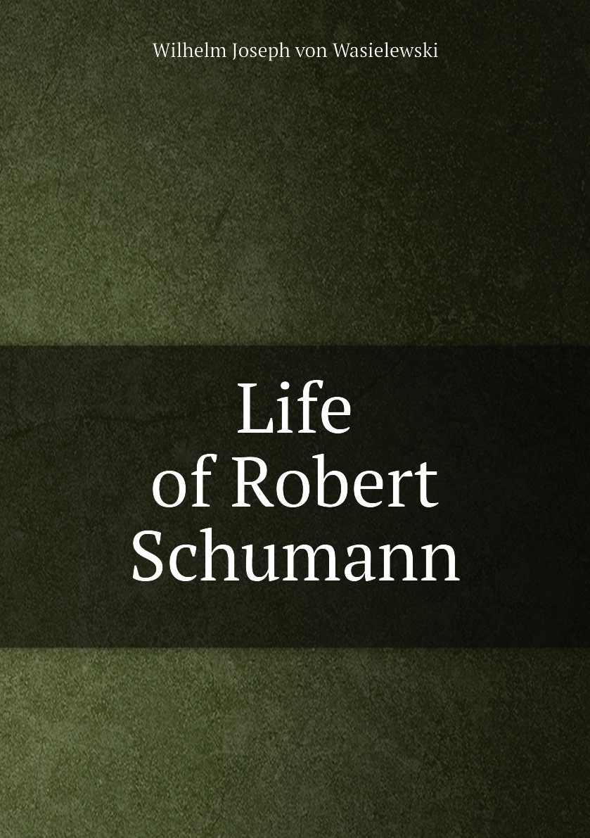 

Life of Robert Schumann