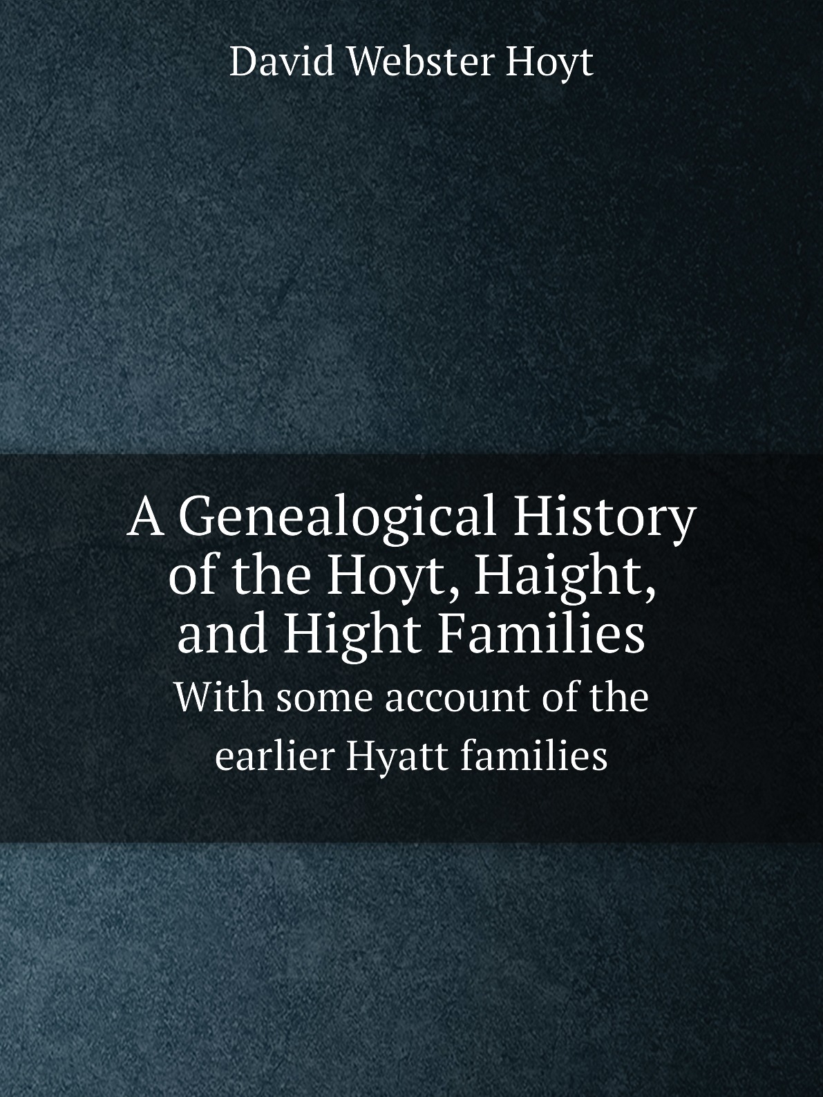 

A Genealogical History of the Hoyt, Haight, and Hight Families