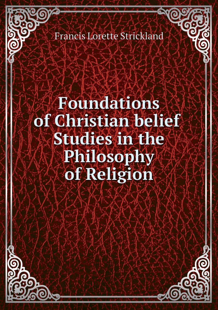 

Foundations of Christian belief Studies in the Philosophy of Religion