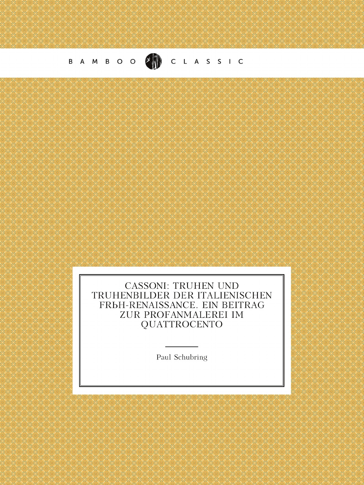 

Cassoni:Truhen und Truhenbilder der italienischen Fruh-Renaissance