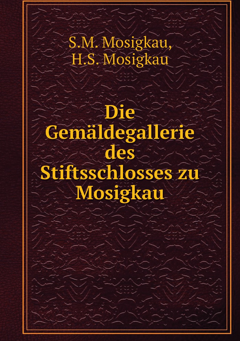 

Die Gemaldegallerie des Stiftsschlosses zu Mosigkau