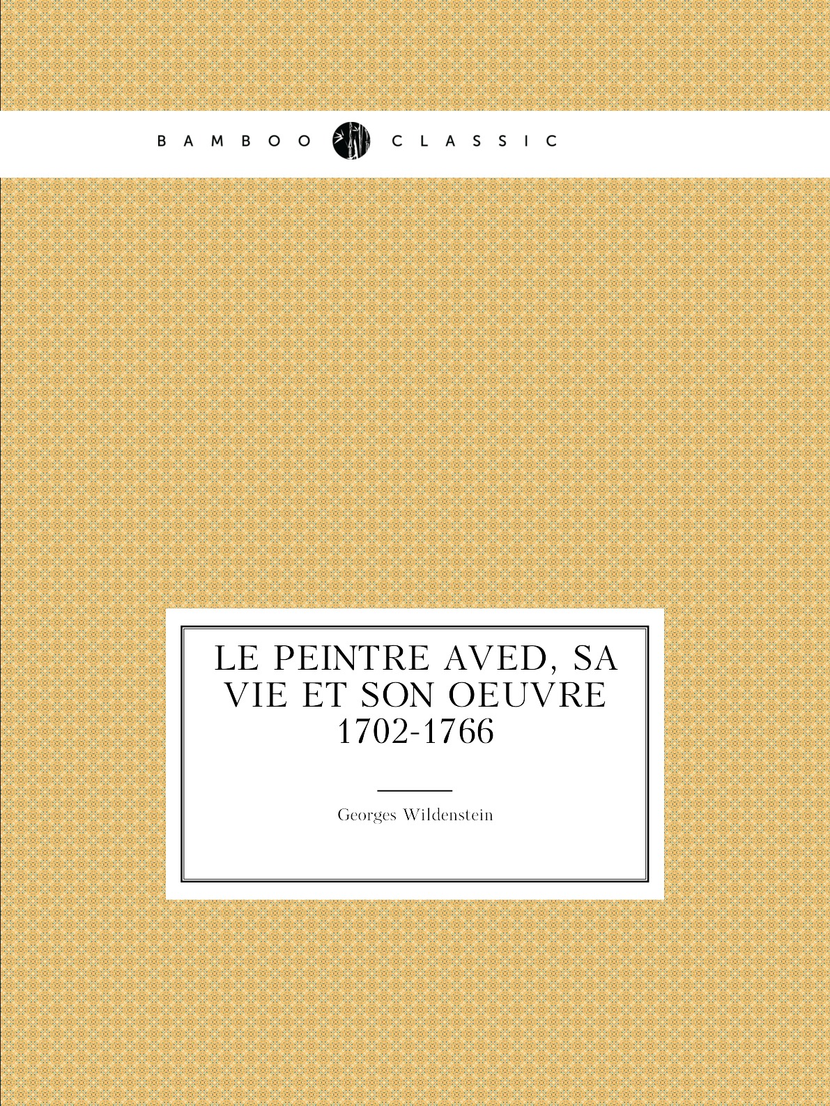 

Le peintre Aved, sa vie et son oeuvre 1702-1766