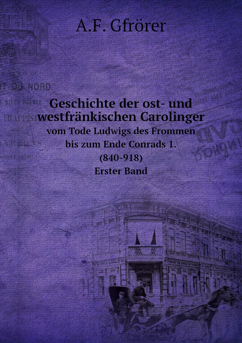 

Geschichte der ost- und westfrankischen Carolinger