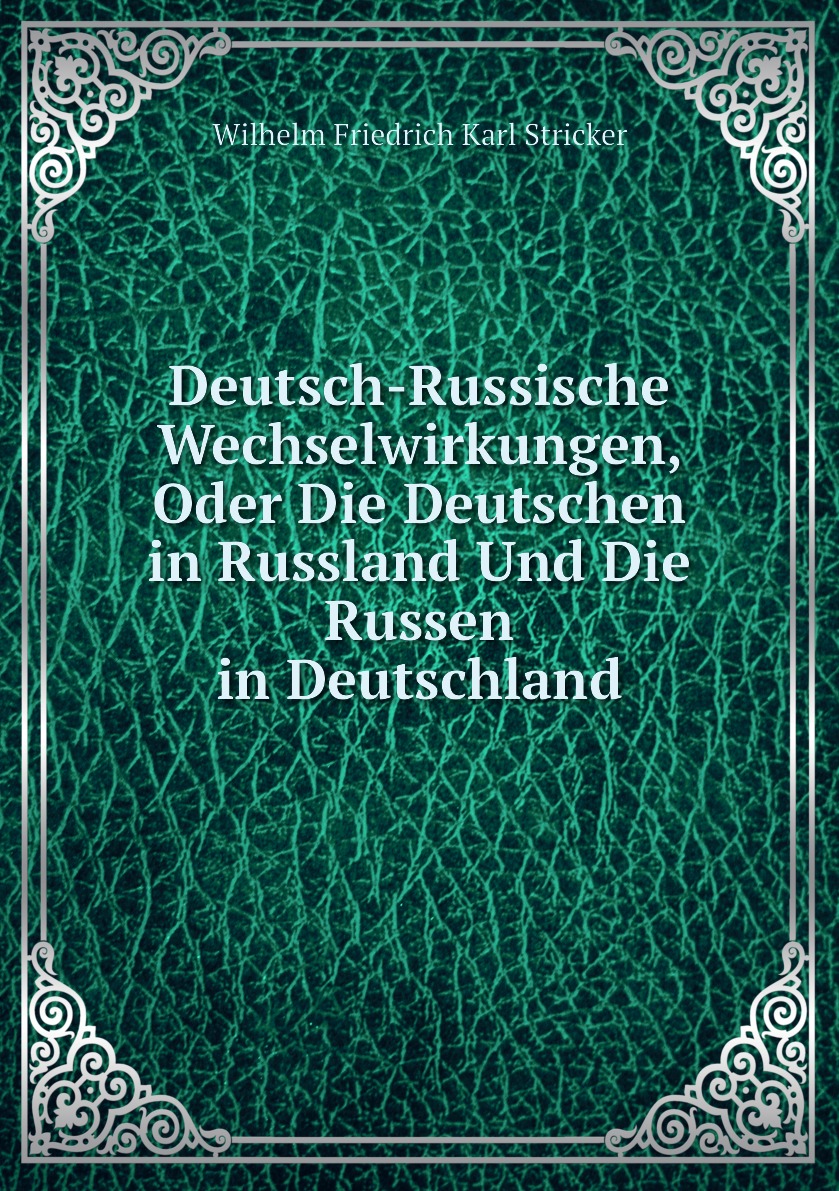 

Deutsch-Russische Wechselwirkungen, Oder Die Deutschen in Russland Und Die Russen