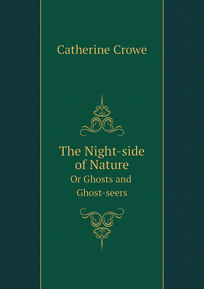 

The Night-side of Nature. Or Ghosts and Ghost-seers