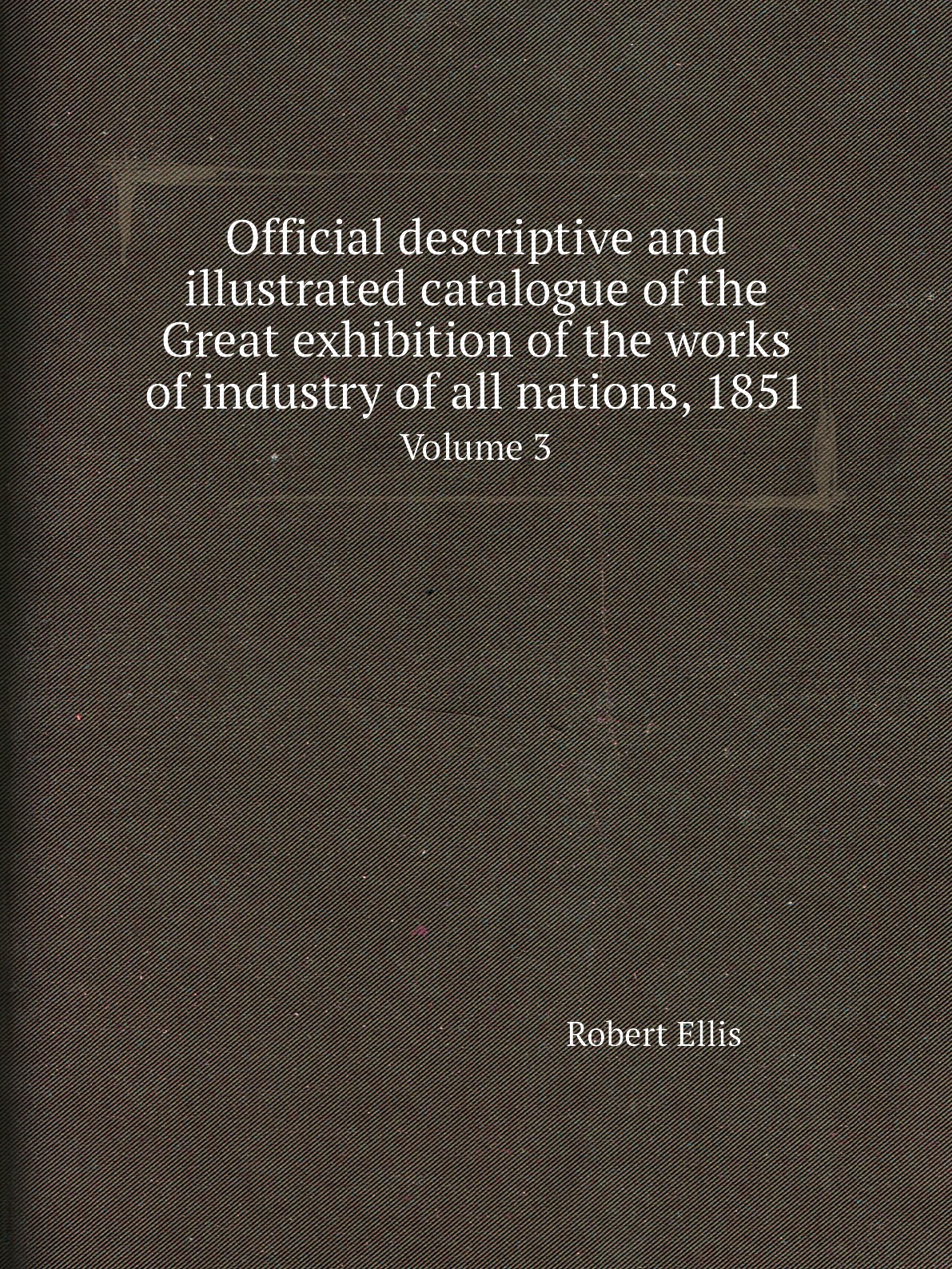 

Official descriptive and illustrated catalogue of the Great exhibition