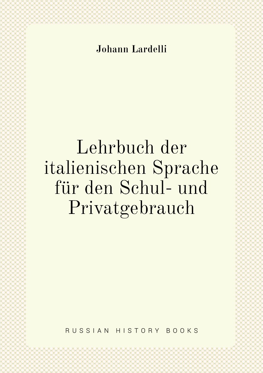 

Lehrbuch der italienischen Sprache fur den Schul- und Privatgebrauch