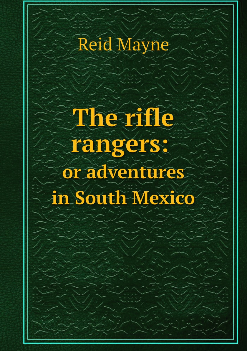 

The rifle rangers: or adventures in South Mexico