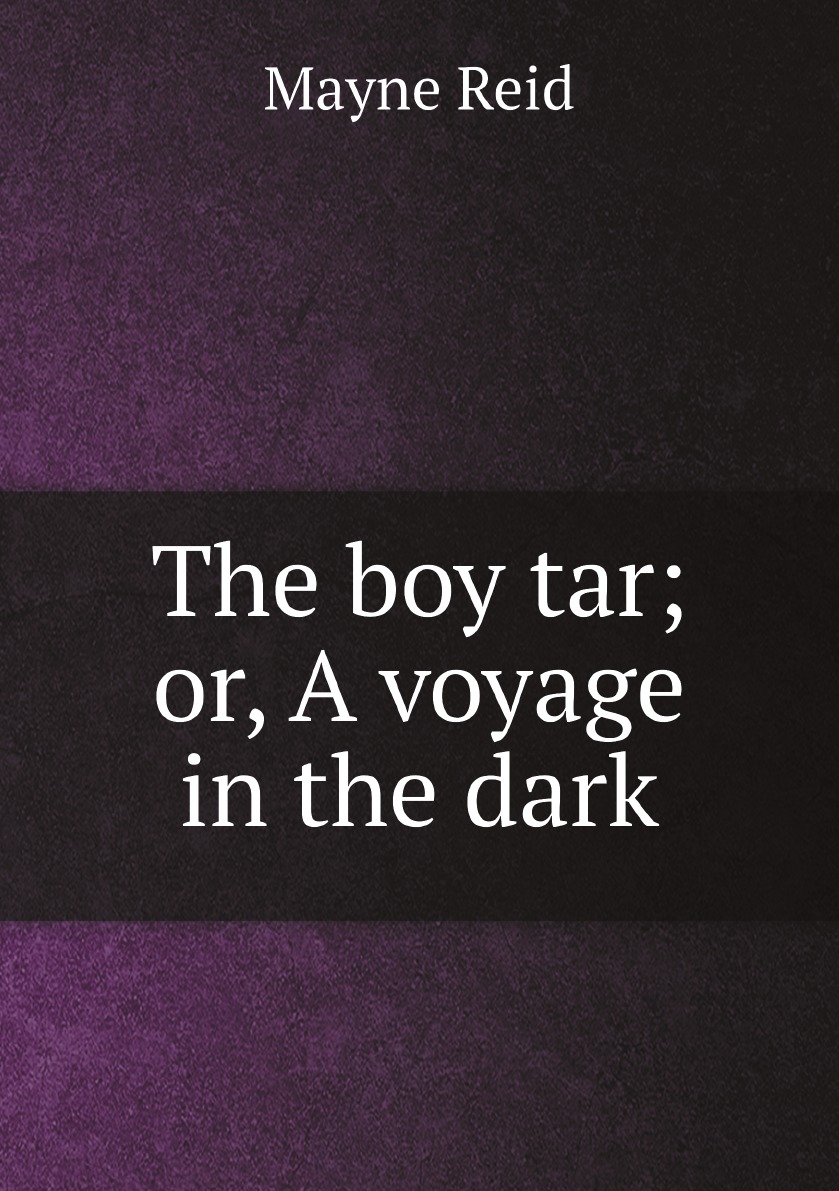 

The boy tar; or, A voyage in the dark