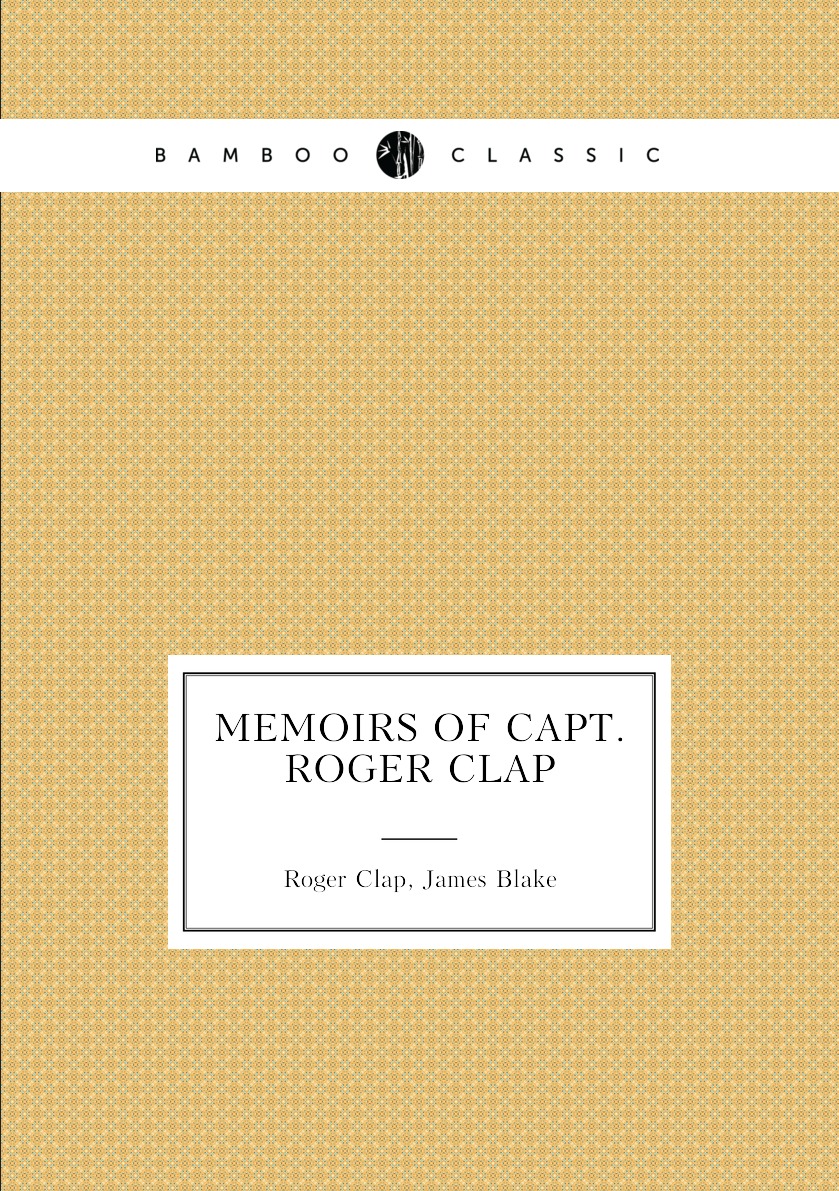 

Memoirs of Capt. Roger Clap