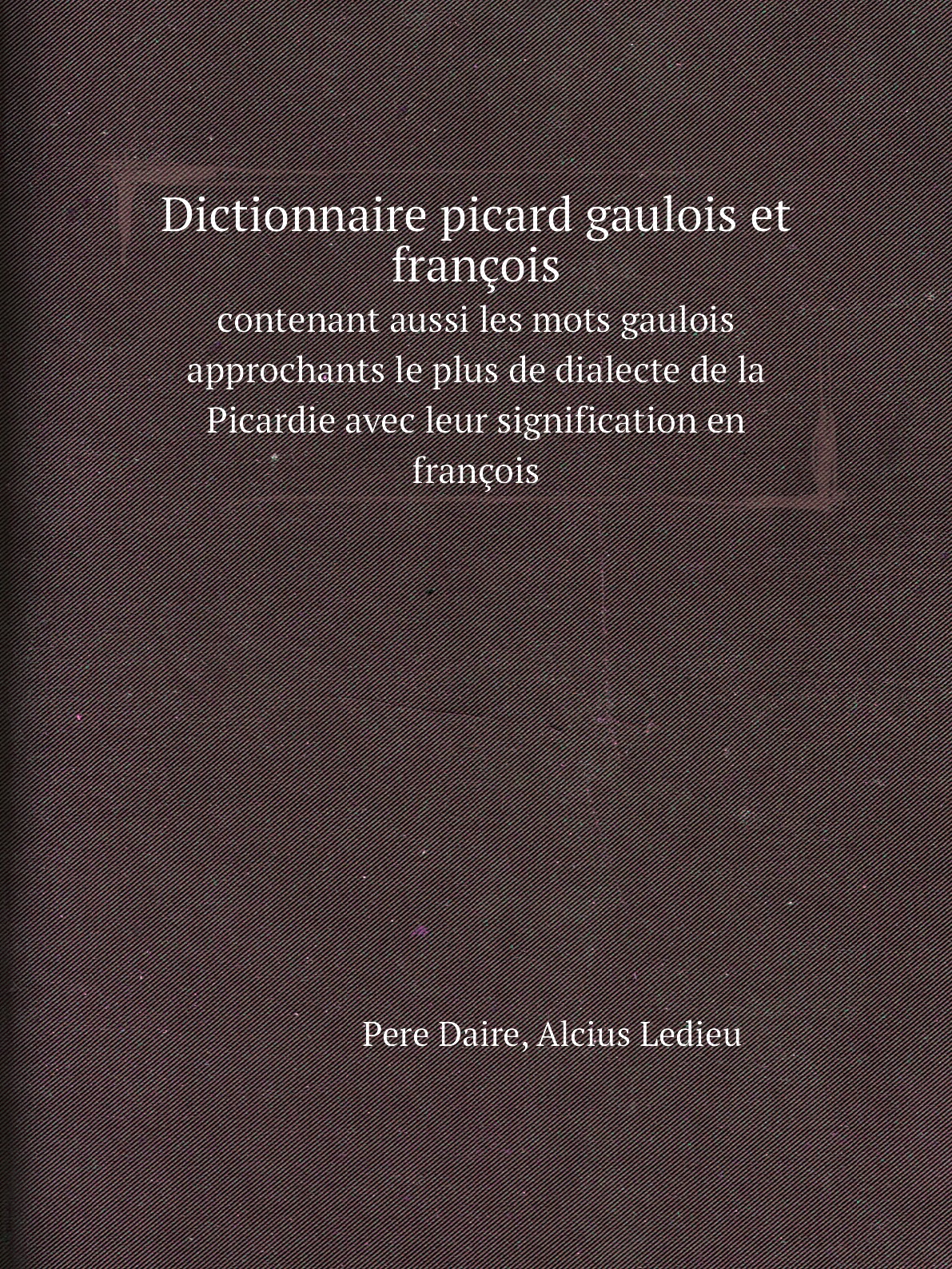 

Dictionnaire picard gaulois et francois