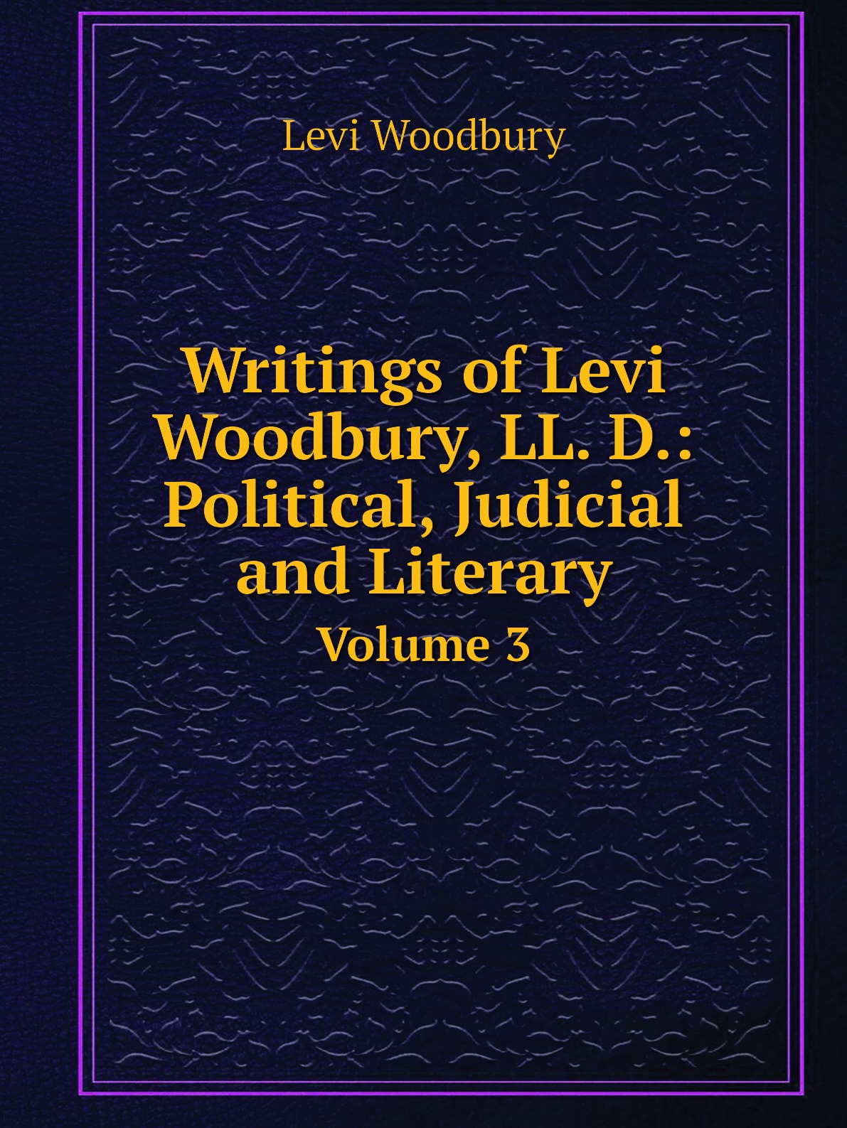 

Writings of Levi Woodbury, LL. D.: Political, Judicial and Literary