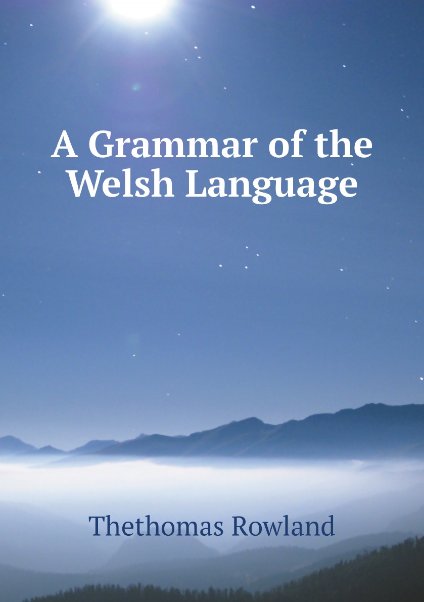 

A Grammar of the Welsh Language