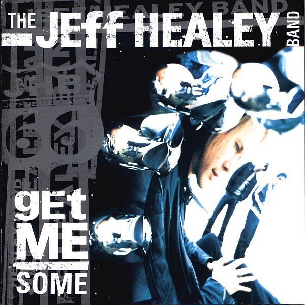 

The Jeff Healey Band – Get Me Some (1 CD)