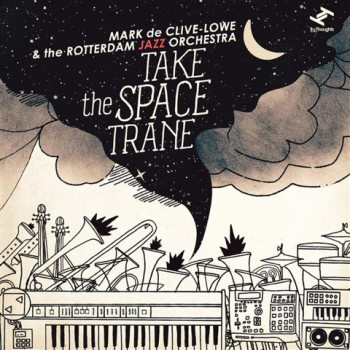 

MARK DE CLIVE-LOWE&ROTTERDAM JAZZ ORCH. - Take The Space Trane (1 CD)