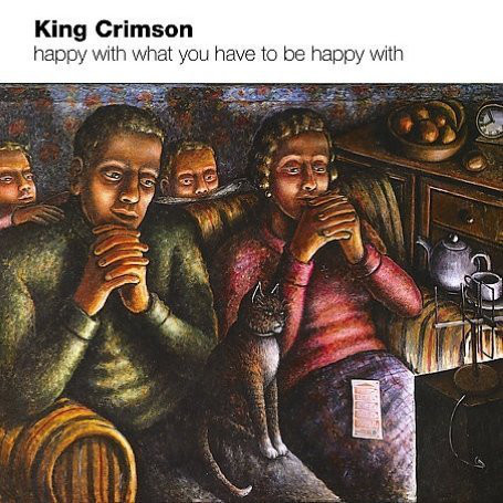 

King Crimson: Happy With What You Have To Be Happy With (1 CD)