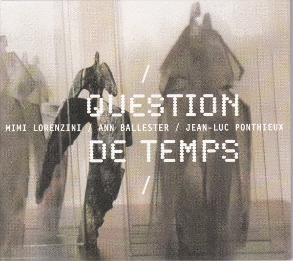 

Mimi Lorenzini & Ann Ballester & Jean-Luc Ponthieux: Question De Temps (1 CD)