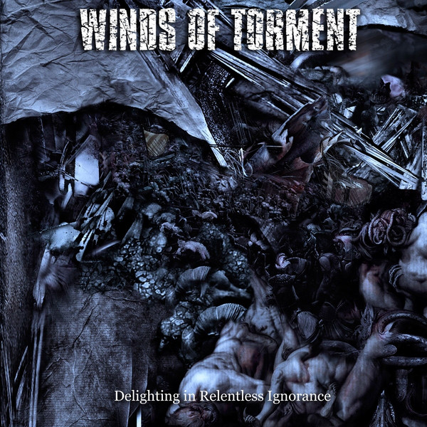 Winds of Torment: Delighting in Relentless Ignorance (1 CD)