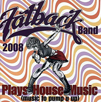 The Fatback Band: Plays House Music (Music To Pump U Up) (1 CD)