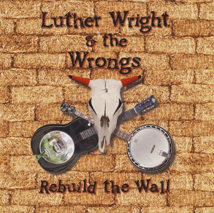 

Luther Wright & The Wrongs: Rebuild the Wall (1 CD)