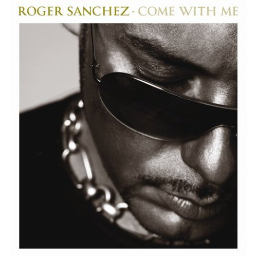 

Roger Sanchez: Come With Me (1 CD)