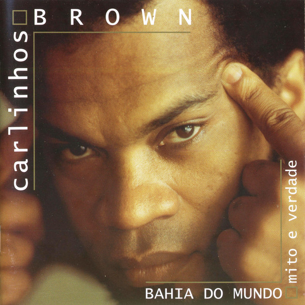 Brown. Carlinhos - Bahia Do Mundo - Mito E Verdade (1 CD)