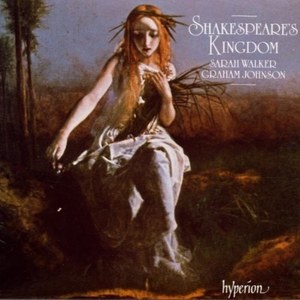 

Shakespeare's Kingdom. Sarah Walker (mezzo-soprano), Graham Johnson (piano), 1 CD
