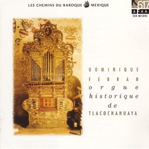 

Mexique / Orgue De Tlacochahuaya. Dominique Ferran - Vol. 9, 1 CD