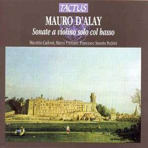 

d'Alay: Sonatas for Violin with basso continuo. Maurizio Cadossi, Marco Frezzato and, 1 CD