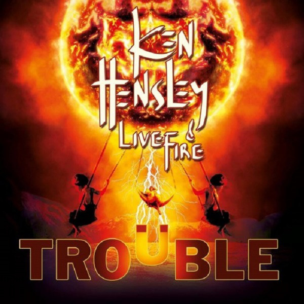 Ken Hensley & Live Fire: Trouble (1 CD)