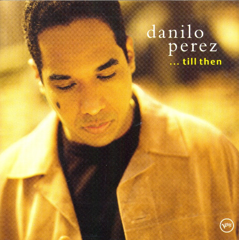 

Danilo Perez: Till Then (1 CD)