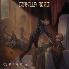 

Manilla Road To Kill A King, To Kill A King