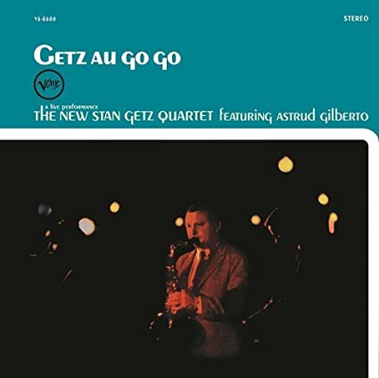 

The New Stan Getz Quartet Featuring Astrud Gilberto Getz Au Go Go, Getz Au Go Go