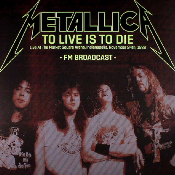 Metallica / To Live Is To Die: Live at the Market Square Arena, Indianapolis,November 24th