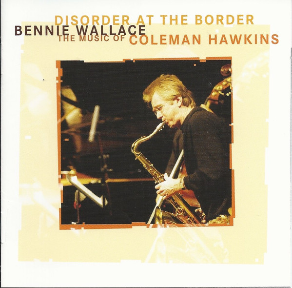 Bennie Wallace: Disorder at the Border: Music of Coleman Hawkins (1 CD)