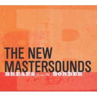 

The New Mastersounds: Breaks from the Border (1 CD)