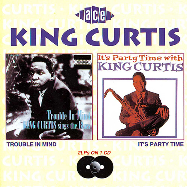 King Curtis: Trouble in Mind / Party Time (1 CD)