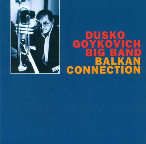 

DUSKO GOYKOVICH BIG BAND: Balkan Connection (1 CD)