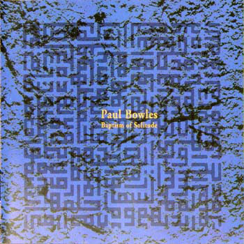 Paul Bowles & Bill Laswell: Baptism of Solitude (1 CD)