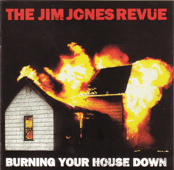 

THE JIM JONES REVUE - Burning Your House Down (1 CD)
