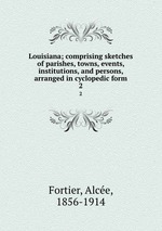 

Louisiana comprising sketches of parishes towns events institutions and persons