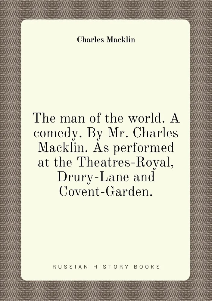 

The man of the world : a comedy