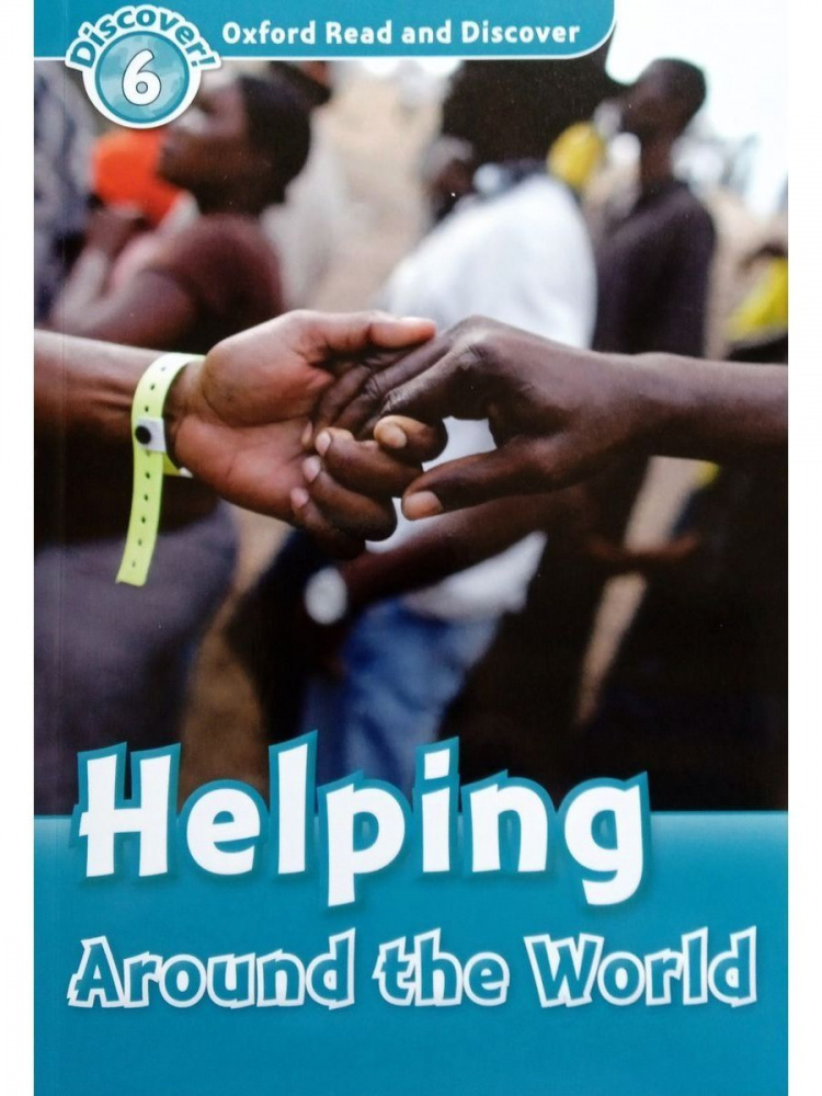 

Oxford Read and Discover Level 6 (Intermediate) Helping Around the World