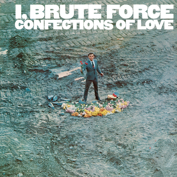 

I, Brute Force: Confections Of Love (1 CD)
