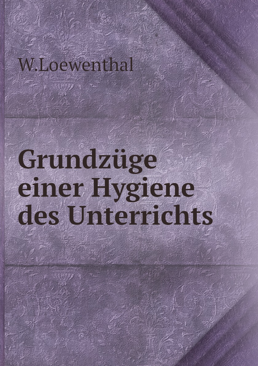 

Grundzuge einer Hygiene des Unterrichts